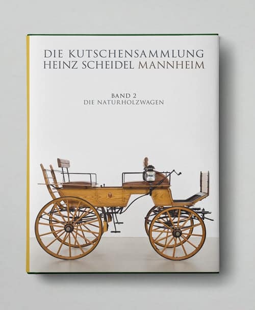 «Die Kutschen­sammlung: Band 2 – Die Naturholzwagen» Heinz Scheidel Mannheim